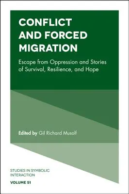 Konflikt a nucená migrace: Útěk před útlakem a příběhy o přežití, odolnosti a naději - Conflict and Forced Migration: Escape from Oppression and Stories of Survival, Resilience, and Hope