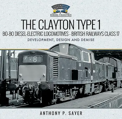 Diesel-elektrické lokomotivy Clayton Type 1 Bo-Bo - třída 17 britských železnic: vývoj, konstrukce a zánik - The Clayton Type 1 Bo-Bo Diesel-Electric Locomotives - British Railways Class 17: Development, Design and Demise