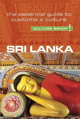 Srí Lanka - Culture Smart!, 103. díl: Základní průvodce zvyky a kulturou - Sri Lanka - Culture Smart!, Volume 103: The Essential Guide to Customs & Culture