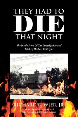 Tu noc museli zemřít: Steigler: The Inside Story Of The Investigation and Trial Of Herbert F. Steigler: The Night: The Inside Story Of The Investigation and Trial Of Herbert F. Steigler. - They Had to Die That Night: The Inside Story Of The Investigation and Trial Of Herbert F. Steigler