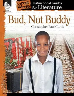 Bud, not Buddy: Výukový průvodce literaturou: Výukový průvodce pro literaturu - Bud, Not Buddy: An Instructional Guide for Literature: An Instructional Guide for Literature