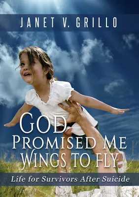 Bůh mi slíbil křídla k létání: Život pro pozůstalé po sebevraždě - God Promised Me Wings to Fly: Life for Survivors After Suicide