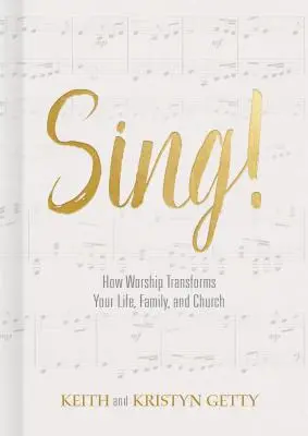 Zpívej! Jak uctívání proměňuje váš život, rodinu a církev. - Sing!: How Worship Transforms Your Life, Family, and Church