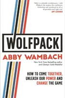 WOLFPACK - Jak se spojit, uvolnit naši sílu a změnit pravidla hry - WOLFPACK - How to Come Together, Unleash Our Power and Change the Game