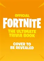 FORTNITE Official: Výběr z kolekce pro děti a dospělé - FORTNITE Official: Ultimátní kniha zajímavostí - otestujte si své znalosti z Battle Royale - FORTNITE Official: The Ultimate Trivia Book - Test Your Knowledge of Battle Royale
