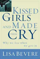 Políbil holky a rozplakal je: Proč ženy prohrávají, když se vzdávají - Kissed the Girls and Made Them Cry: Why Women Lose When They Give in