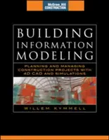 Informační modelování budov: (McGraw-Hill Construction Series): Plánování a řízení stavebních projektů pomocí 4D CAD a simulací: Plánování a tvorba stavebních projektů (CAD) - Building Information Modeling: Planning and Managing Construction Projects with 4D CAD and Simulations (McGraw-Hill Construction Series): Planning and