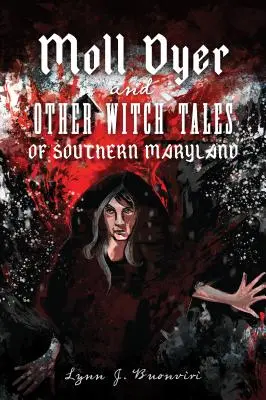 Moll Dyer a jiné čarodějnické příběhy z jižního Marylandu - Moll Dyer and Other Witch Tales of Southern Maryland