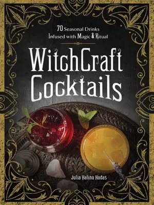 Čarodějnické koktejly: 70 sezónních nápojů plných magie a rituálů - Witchcraft Cocktails: 70 Seasonal Drinks Infused with Magic & Ritual