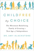 Bezdětní z vlastní volby: Hnutí, které nově definuje rodinu a vytváří nový věk nezávislosti - Childfree by Choice: The Movement Redefining Family and Creating a New Age of Independence