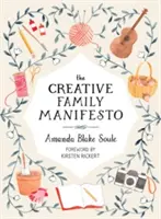 Manifest kreativní rodiny: Podněcování fantazie a péče o rodinné vazby - The Creative Family Manifesto: Encouraging Imagination and Nurturing Family Connections