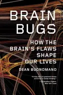 Chyby mozku: Jak vady mozku ovlivňují náš život - Brain Bugs: How the Brain's Flaws Shape Our Lives