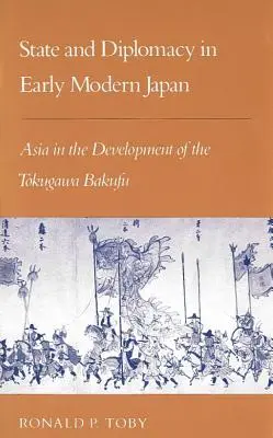 Stát a diplomacie v raně novověkém Japonsku: Asia in the Development of the Tokugawa Bakufu“ (Asie ve vývoji tokugawské vlády) - State and Diplomacy in Early Modern Japan: Asia in the Development of the Tokugawa Bakufu