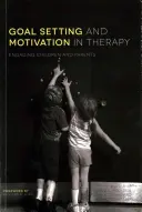 Stanovení cílů a motivace v terapii: Zapojení dětí a rodičů - Goal Setting and Motivation in Therapy: Engaging Children and Parents