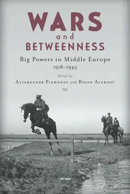 Války a mezičasy: Velmoci a střední Evropa, 1918-1945 - Wars and Betweenness: Big Powers and Middle Europe, 1918-1945
