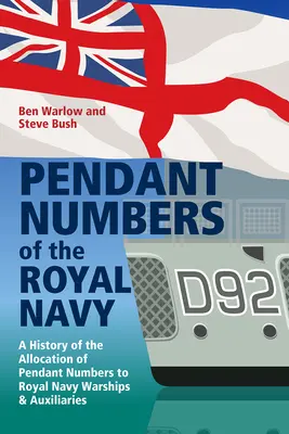 Čísla přívěsků královského námořnictva: A Complete History of the Allocation of Pendant Numbers to Royal Navy Warships and Auxiliary (Kompletní historie přidělování přívěskových čísel válečným a pomocným lodím královského námořnictva) - Pendant Numbers of the Royal Navy: A Complete History of the Allocation of Pendant Numbers to Royal Navy Warships and Auxiliaries