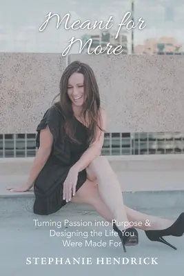 Určeno pro víc: Přeměna vášně v cíl a navrhování života, pro který jste byli stvořeni. - Meant for More: Turning Passion into Purpose & Designing the Life You Were Made For