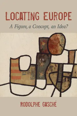 Lokalizace Evropy: Lokalizace lokality: Postava, koncept, myšlenka? - Locating Europe: A Figure, a Concept, an Idea?