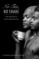 Žádný čaj, žádný stín: Nové texty z oblasti černošských queer studií - No Tea, No Shade: New Writings in Black Queer Studies