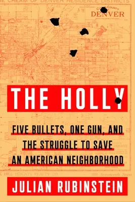 The Holly: Pět kulek, jedna zbraň a boj o záchranu americké čtvrti Holly: Pět kulek, jedna zbraň a boj o záchranu americké čtvrti - The Holly: Five Bullets, One Gun, and the Struggle to Save an American Neighborhood