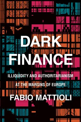 Temné finance: Nelikvidita a autoritářství na okraji Evropy - Dark Finance: Illiquidity and Authoritarianism at the Margins of Europe