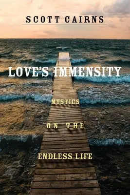 Nesmírnost lásky: Mystikové o nekonečném životě - Love's Immensity: Mystics on the Endless Life