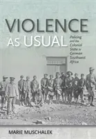 Násilí jako obvykle: Policie a koloniální stát v německé jihozápadní Africe - Violence as Usual: Policing and the Colonial State in German Southwest Africa