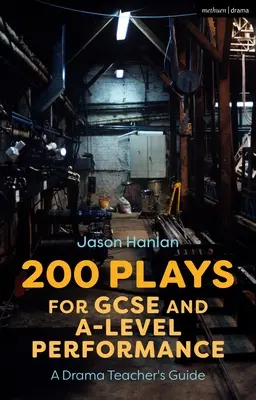 200 her pro maturitní a maturitní představení: Příručka pro učitele dramatické výchovy - 200 Plays for GCSE and A-Level Performance: A Drama Teacher's Guide