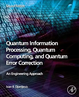 Kvantové zpracování informace, kvantové výpočty a kvantová korekce chyb: Inženýrský přístup - Quantum Information Processing, Quantum Computing, and Quantum Error Correction: An Engineering Approach