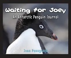 Waiting for Joey: An Antarctic Penguin Journal (Čekání na Joeyho: Časopis antarktického tučňáka) - Waiting for Joey: An Antarctic Penguin Journal