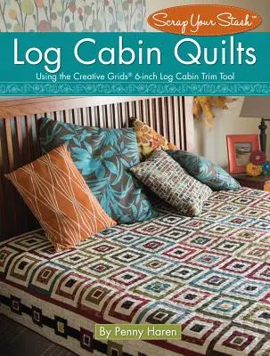 Log Cabin Quilts: Srubové quiltování: Použití nástroje Creative Grids (R) 6Inch Log Cabin Trim Tool: Kuchařka pro srubové quiltování s použitím kreativních mřížek - Log Cabin Quilts: Using the Creative Grids (R) 6-Inch Log Cabin Trim Tool