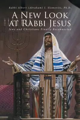 Nový pohled na rabína Ježíše: Židé a křesťané se konečně znovu spojili - A New Look at Rabbi Jesus: Jews and Christians Finally Reconnected