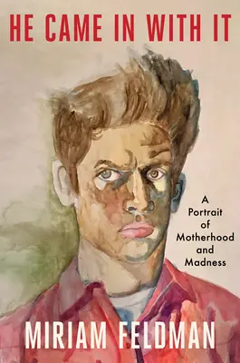 Přišel s tím: A Portrait of Motherhood and Madness: A Portrait of Motherhood and Madness (Portrét mateřství a šílenství) - He Came in with It: A Portrait of Motherhood and Madness
