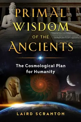 Prvotní moudrost starověku: Kosmologický plán pro lidstvo - Primal Wisdom of the Ancients: The Cosmological Plan for Humanity