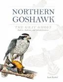 Jestřáb lesní, duch šedý: Životní prostředí, stanoviště a rehabilitace - Northern Goshawk, the Gray Ghost: Habits, Habitat, and Rehabilitation