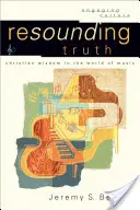 Zvučná pravda: Křesťanská moudrost ve světě hudby - Resounding Truth: Christian Wisdom in the World of Music