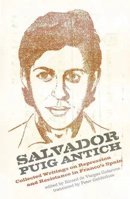 Salvador Puig Antich: Pugich Auig: Autonomní dělníci a antikapitalistické guerilly ve frankistickém Španělsku - Salvador Puig Antich: Autonomous Workers and Anticapitalist Guerrillas in Francoist Spain
