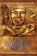 Magie severských bohyň: Trancework, mytologie a rituál - Norse Goddess Magic: Trancework, Mythology, and Ritual