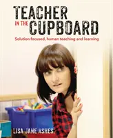 Učitel ve skříni: Sebereflexe, vyučování a učení zaměřené na řešení - Teacher in the Cupboard: Self-Reflective, Solution-Focused Teaching and Learning