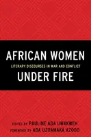 Africké ženy pod palbou: Literární diskurzy ve válce a konfliktu - African Women Under Fire: Literary Discourses in War and Conflict