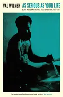 Stejně vážné jako tvůj život: Černošská hudba a freejazzová revoluce v letech 1957-1977. - As Serious as Your Life: Black Music and the Free Jazz Revolution, 1957-1977