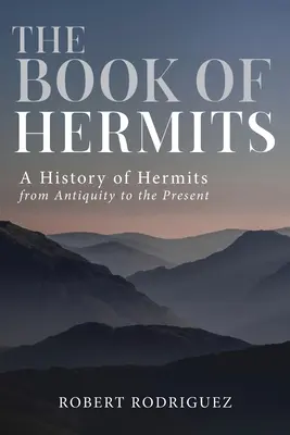 The Book of Hermits: Dějiny poustevníků od starověku po současnost - The Book of Hermits: A History of Hermits from Antiquity to the Present
