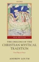 Počátky křesťanské mystické tradice: Od Platóna po Denise - The Origins of the Christian Mystical Tradition: From Plato to Denys