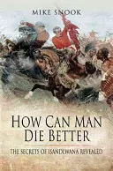 Jak může člověk zemřít lépe: Tajemství Isandlwany odhaleno - How Can Man Die Better: The Secrets of Isandlwana Revealed