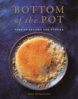 Na dně hrnce: Perské recepty a příběhy - Bottom of the Pot: Persian Recipes and Stories