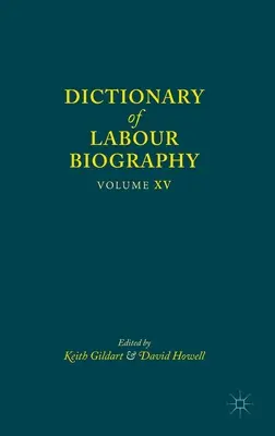 Slovník pracovní biografie: Svazek XV - Dictionary of Labour Biography: Volume XV