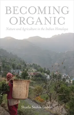 Stát se ekologickým: Příroda a zemědělství v indickém Himálaji - Becoming Organic: Nature and Agriculture in the Indian Himalaya