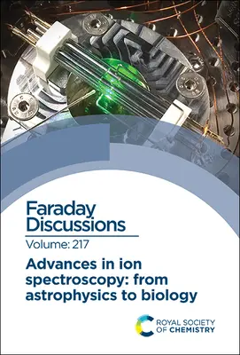 Pokroky v iontové spektroskopii - od astrofyziky k biologii: Faradayova diskuse 217 - Advances in Ion Spectroscopy - From Astrophysics to Biology: Faraday Discussion 217