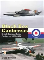 Černá skříňka Canberras: British Test and Trials Canberras 1951-1994 - Black Box Canberras: British Test and Trials Canberras 1951-1994