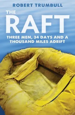The Raft: Tři muži, 34 dní a tisíc mil na moři - The Raft: Three Men, 34 Days, and a Thousand Miles Adrift